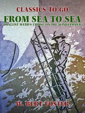 Foster |  From Sea to Sea, or Clint Webb's Cruise on the Windjammer | eBook | Sack Fachmedien