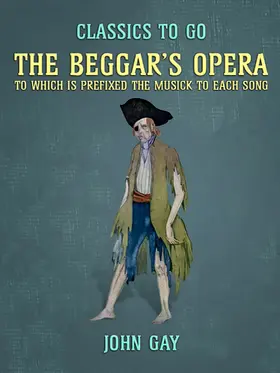 Gay |  The Beggar's Opera, to which is prefixed the Musick to Each Song | eBook | Sack Fachmedien