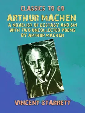 Starrett |  Arthur Machen A Novelist of Ecstasy and Sin With Two Uncollected Poems by Arthur Machen | eBook | Sack Fachmedien