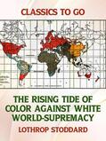 Stoddard |  The Rising Tide of Color Against White World-Supremacy | eBook | Sack Fachmedien