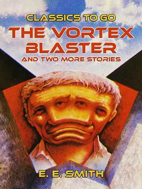 E. Smith |  The Vortex Blaster and two more Stories | eBook | Sack Fachmedien