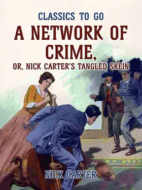 Carter |  A Network of Crime; or, Nick Carter's Tangled Skein | eBook | Sack Fachmedien
