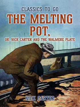 Carter |  The Melting Pot, or, Nick Carter and the Walmere Plate | eBook | Sack Fachmedien