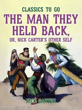 Carter |  The Man They Held Back, or, Nick Carter's Other Self | eBook | Sack Fachmedien