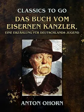 Ohorn |  Das Buch vom eisernen Kanzler, Eine Erzählung für Deutschlands Jugend | eBook | Sack Fachmedien