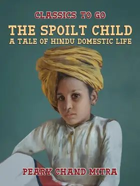Mitra |  The Spoilt Child, A Tale of Hindu Domestic Life | eBook | Sack Fachmedien