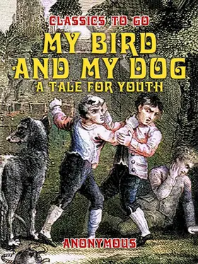 Anonymous |  My Bird And My Dog, A Tale for Youth | eBook | Sack Fachmedien