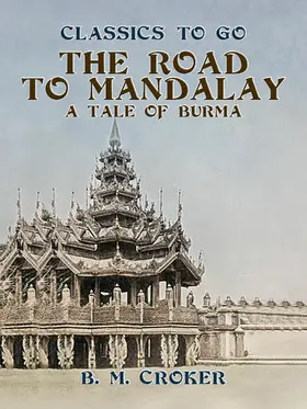 Croker |  The Road to Mandalay, A Tale of Burma | eBook | Sack Fachmedien