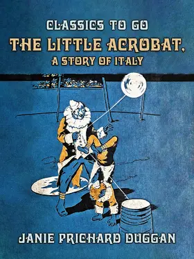 Duggan |  The Little Acrobat, A Story of Italy | eBook | Sack Fachmedien
