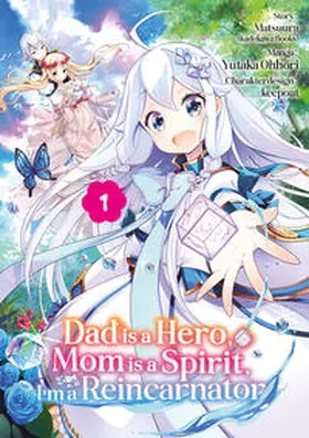 Matsuura / Dokico |  Dad is a Hero, Mom is a Spirit, I'm a Reincarnator - Band 01 (deutsche Ausgabe) | Buch |  Sack Fachmedien
