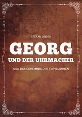Orben |  Georg und der Uhrmacher - Und das Geheimnis der 4 Spieluhren | eBook | Sack Fachmedien