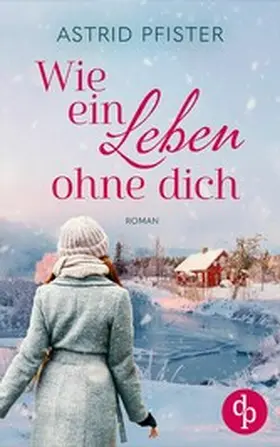 Pfister |  Wie ein Leben ohne dich | eBook | Sack Fachmedien