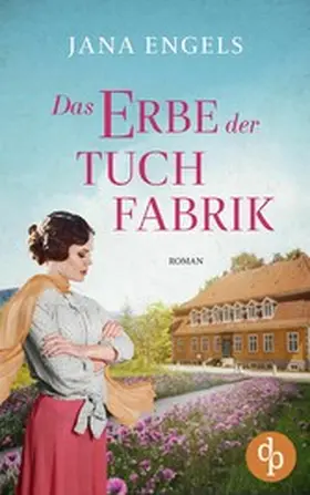 Engels |  Das Erbe der Tuchfabrik | Die historische Familiensaga im 20. Jahrhundert | eBook | Sack Fachmedien