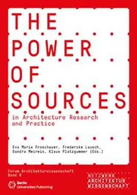 Froschauer / Lausch / Meireis |  The Power of Sources in Architecture Research and Practice | Buch |  Sack Fachmedien
