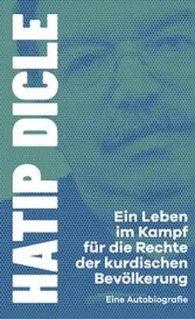 Dicle |  Ein Leben im Kampf für die Rechte der kurdischen Bevölkerung | eBook | Sack Fachmedien