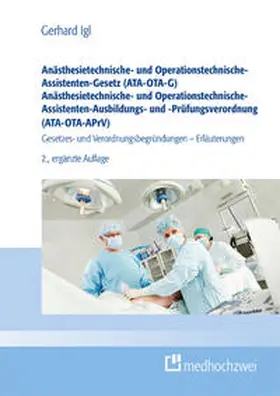 Igl |  Anästhesietechnische- und Operationstechnische-Assistenten-Gesetz (ATA-OTA-G) Anästhesietechnische- und Operationstechnische-Assistenten-Ausbildungs- und -Prüfungsverordnung (ATA-OTA-APrV) | Buch |  Sack Fachmedien