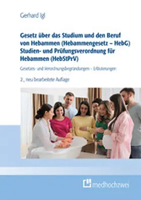 Igl |  Gesetz über das Studium und den Beruf von Hebammen (Hebammengesetz - HebG) Studien- und Prüfungsverordnung für Hebammen (HebStPrV) | eBook | Sack Fachmedien