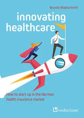 Brandt / Waldschmitt |  Innovating Healthcare: How to start up in the German health insurance market | eBook | Sack Fachmedien