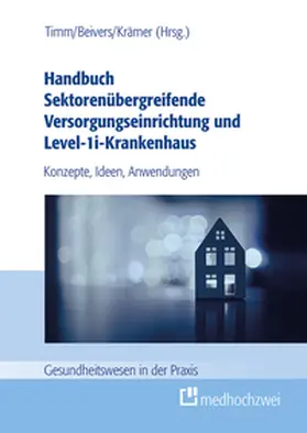 Beivers / Krämer / Timm |  Handbuch Sektorenübergreifende Versorgungseinrichtung und Level-1i-Krankenhaus | eBook | Sack Fachmedien