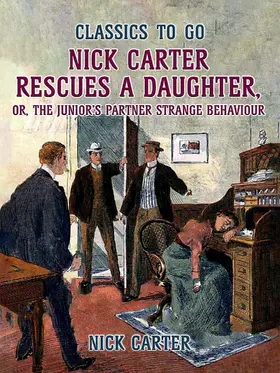 Carter |  Nick Carter Rescues a Daughter, or, The Junior's Partner Strange Behaviour | eBook | Sack Fachmedien