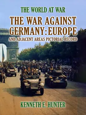 E. Hunter |  The War Against Germany Europe and Adjacent Areas | eBook | Sack Fachmedien