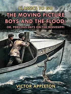 Appleton |  The Moving Picture Boys and the Flood, or, Perilous Days on the Mississippi | eBook | Sack Fachmedien
