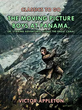 Appleton |  The Moving Picture Boys at Panama, or, Stirring Adventures Along the Great Canal | eBook | Sack Fachmedien