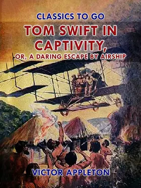 Appleton |  Tom Swift in Captivity, or, A Daring Escape By Airship | eBook | Sack Fachmedien