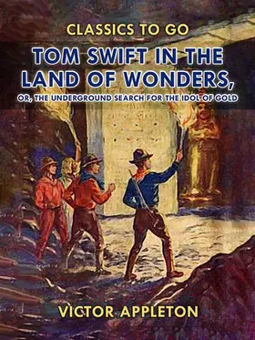 Appleton |  Tom Swift in the Land of Wonders, or, The Underground Search for the Idol of Gold | eBook | Sack Fachmedien