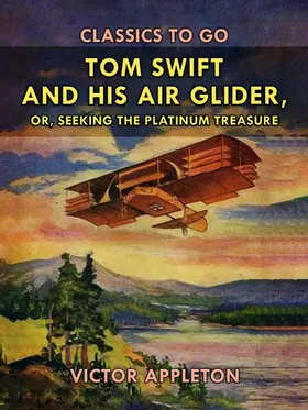 Appleton |  Tom Swift and His Air Glider, or, Seeking the Platinum Treasure | eBook | Sack Fachmedien