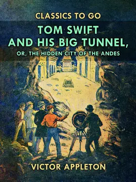 Appleton |  Tom Swift and His Big Tunnel, or, The Hidden City of the Andes | eBook | Sack Fachmedien
