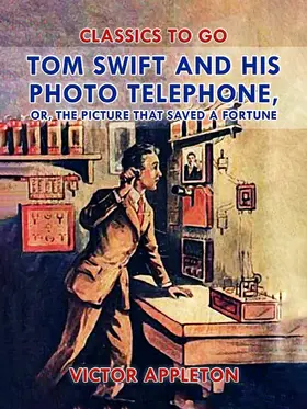 Appleton |  Tom Swift and His Photo Telephone, or, The Picture That Saved a Fortune | eBook | Sack Fachmedien