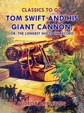 Appleton |  Tom Swift and His Giant Cannon, or, The Longest Shots on Record | eBook | Sack Fachmedien