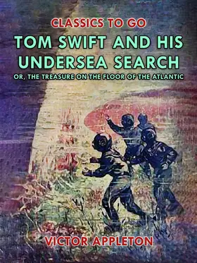 Appleton |  Tom Swift and His Undersea Search, or, The Treasure on the Floor of the Atlantic | eBook | Sack Fachmedien