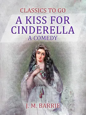 Barrie |  A Kiss for Cinderella  A Comedy | eBook | Sack Fachmedien