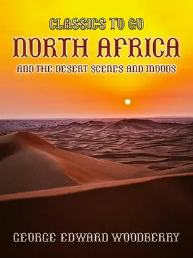 Woodberry |  North Africa and the Desert Scenes and Moods | eBook | Sack Fachmedien