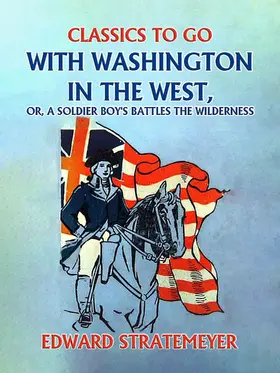 Stratemeyer |  With Washington in the West, or, A Soldier Boy's Battles the Wilderness | eBook | Sack Fachmedien