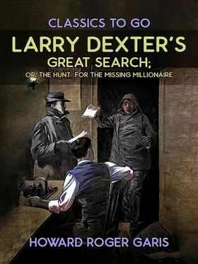 Garis |  Larry Dexter's Great Search, Or The Hunt For The Missing Millionaire | eBook | Sack Fachmedien