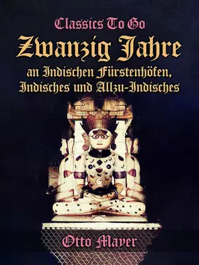 Mayer |  Zwanzig Jahre an Indischen Fürstenhöfen, Indisches und Allzu-Indisches | eBook | Sack Fachmedien