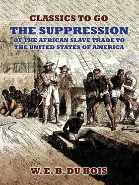 E. B. Du Bois |  The Suppression Of The African Slave Trade To The United States Of America | eBook | Sack Fachmedien