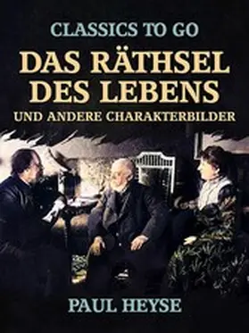 Heyse |  Das Räthsel des Lebens und andere Charakterbilder | eBook | Sack Fachmedien