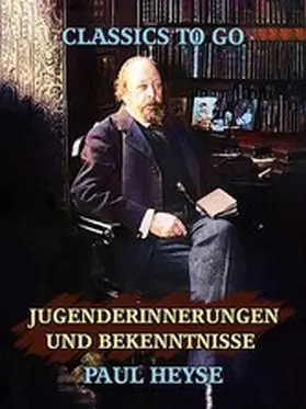 Heyse |  Jugenderinnerungen und Bekenntnisse | eBook | Sack Fachmedien