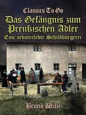 Wille |  Das Gefängnis zum Preußischen Adler: Eine sebsterlebte Schildbürgerei | eBook | Sack Fachmedien