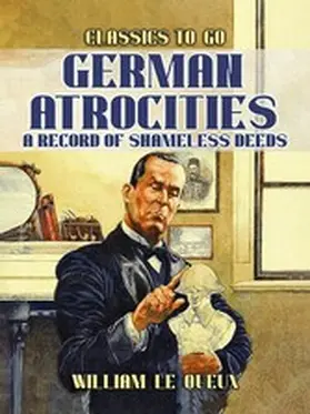 Le Queux |  German Atrocities: A Record of Shameles Deeds | eBook | Sack Fachmedien