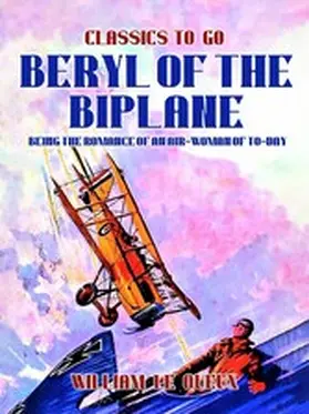 Le Queux |  Beryl of the Biplane: Being the Romance of an Air-Woman of To-Day | eBook | Sack Fachmedien