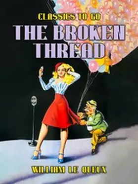 Le Queux |  The Broken Thread | eBook | Sack Fachmedien