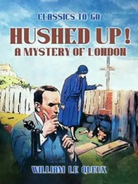 Le Queux |  Hushed Up! A Mystery of London | eBook | Sack Fachmedien