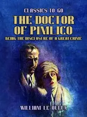 Le Queux |  The Doctor of Pimlico Being the Disclosure of a Great Crime | eBook | Sack Fachmedien