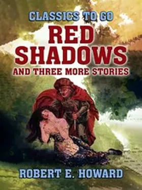 E. Howard |  Red Shadows and three more stories | eBook | Sack Fachmedien