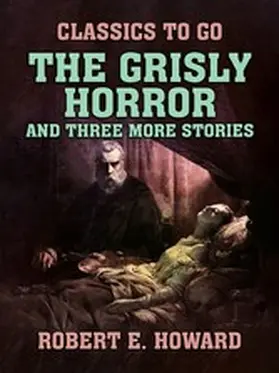 E. Howard |  The Grisly Horror and three more stories | eBook | Sack Fachmedien